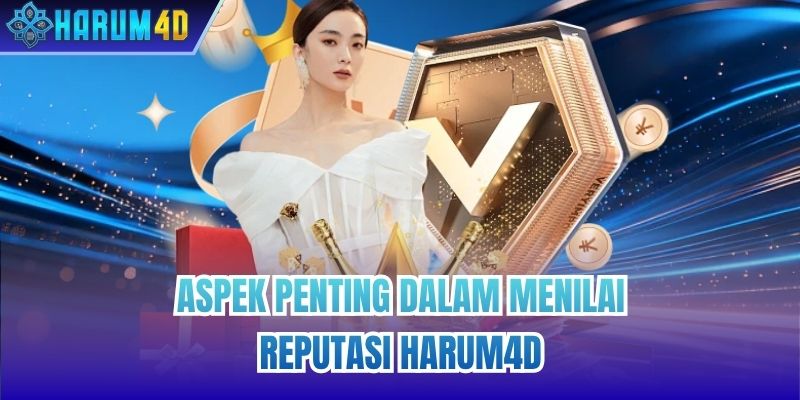 Aspek Penting dalam Menilai Reputasi Harum4D