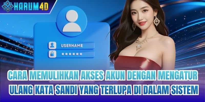 Cara memulihkan akses akun dengan mengatur ulang kata sandi yang terlupa di dalam sistem