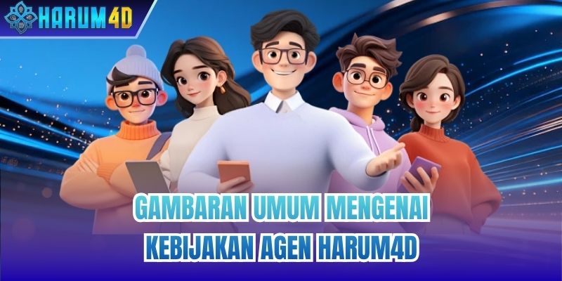 Gambaran umum mengenai kebijakan agen Harum4d