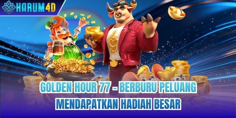 Golden Hour 77 - Berburu Peluang Mendapatkan Hadiah Besar