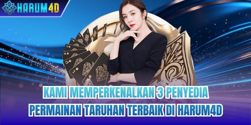 Kami memperkenalkan 3 penyedia permainan taruhan terbaik di Harum4d