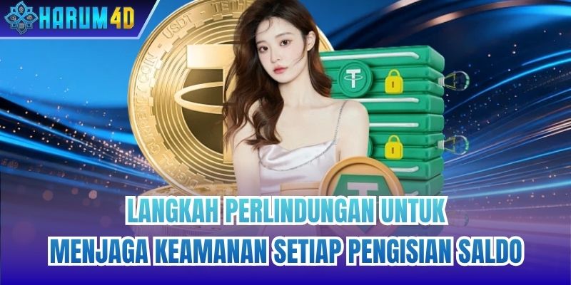 Langkah perlindungan untuk menjaga keamanan setiap pengisian saldo