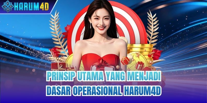 Prinsip Utama Yang Menjadi Dasar Operasional Harum4d