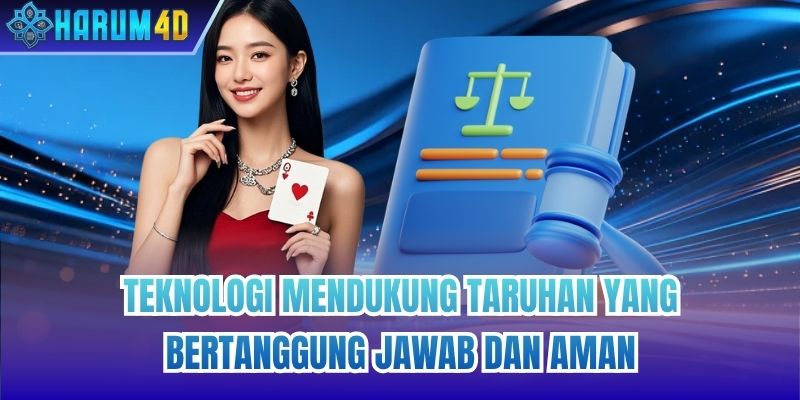 Teknologi mendukung Taruhan Yang Bertanggung Jawab dan aman