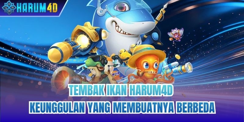Tembak Ikan Harum4d - Keunggulan Yang Membuatnya Berbeda